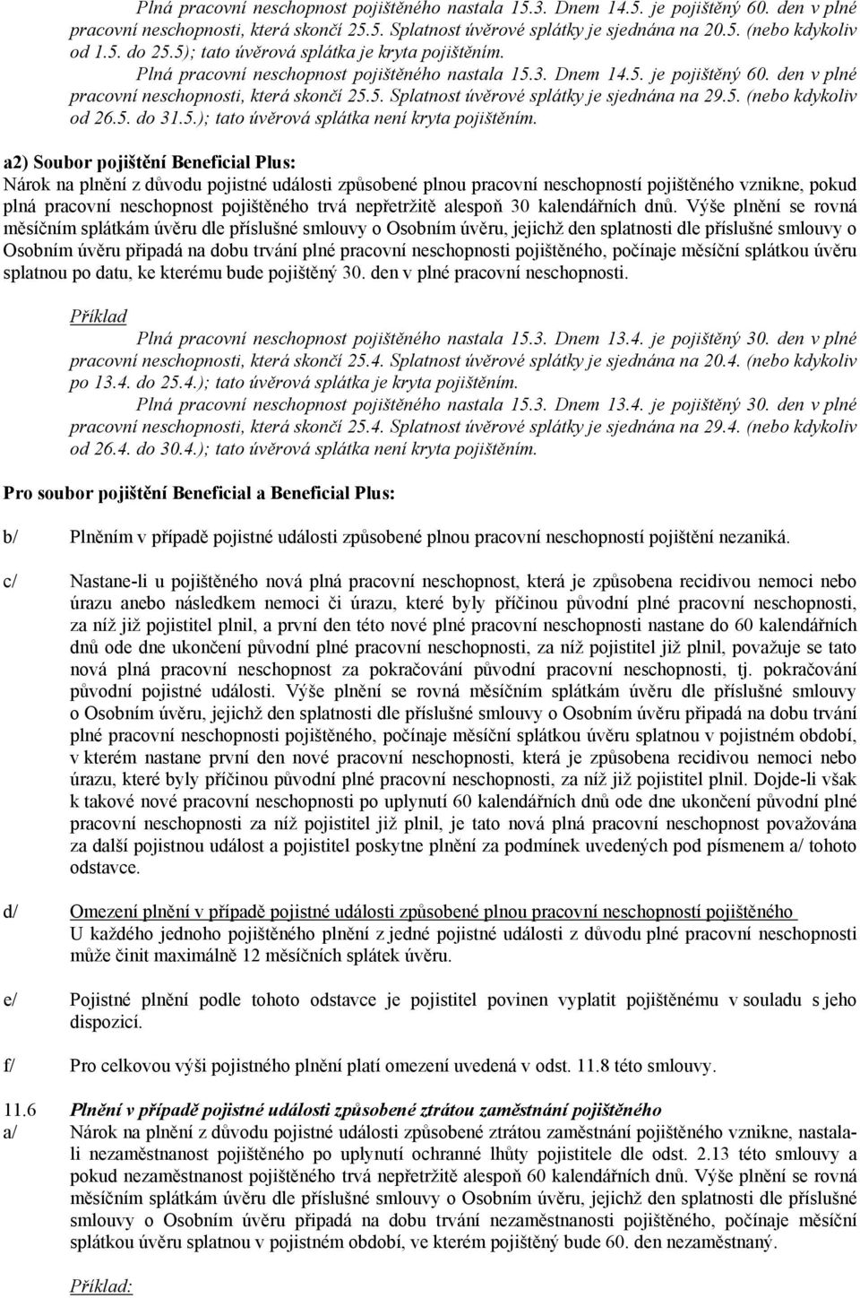 5. (nebo kdykoliv od 26.5. do 31.5.); tato úvěrová splátka není kryta pojištěním.