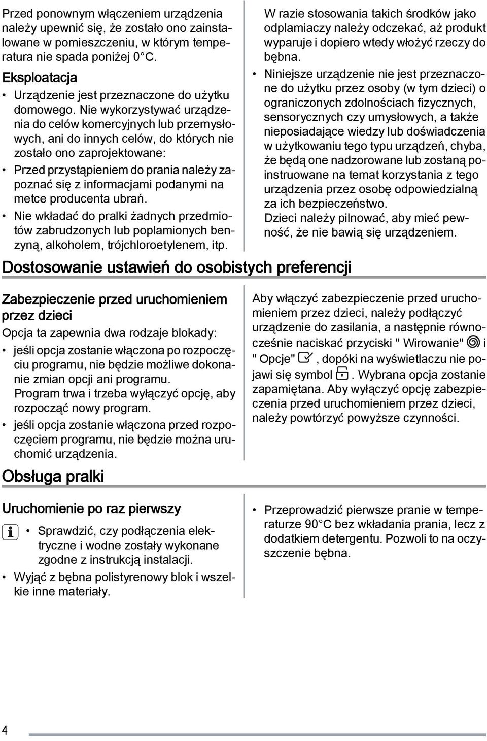 Nie wykorzystywać urządzenia do celów komercyjnych lub przemysłowych, ani do innych celów, do których nie zostało ono zaprojektowane: Przed przystąpieniem do prania należy zapoznać się z informacjami