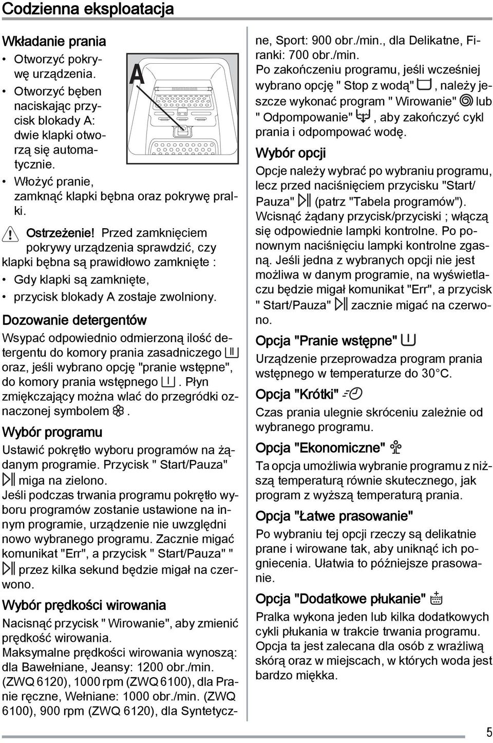 Przed zamknięciem pokrywy urządzenia sprawdzić, czy klapki bębna są prawidłowo zamknięte : Gdy klapki są zamknięte, przycisk blokady A zostaje zwolniony.