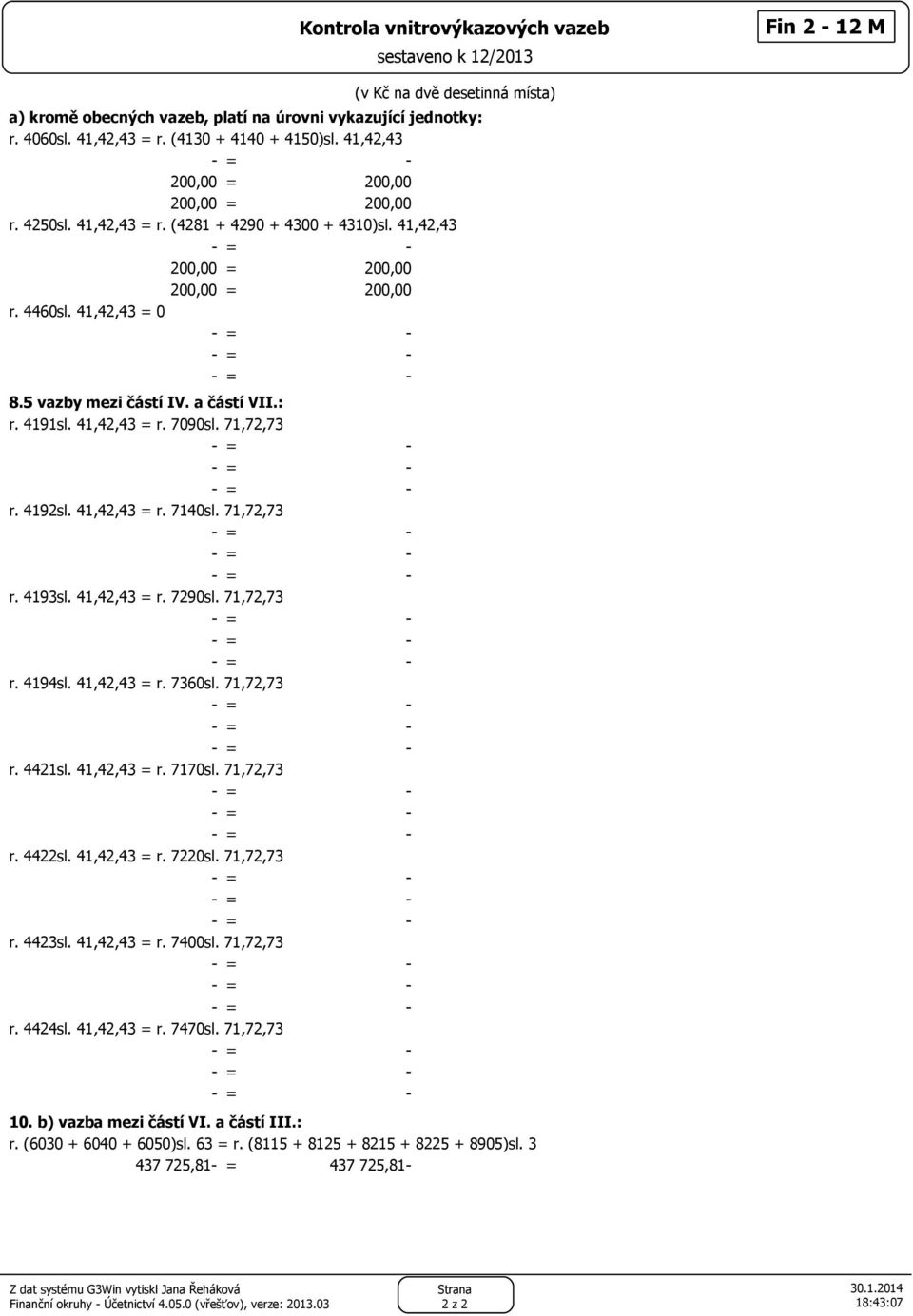 5 vazby mezi částí IV. a částí VII.: r. 4191sl. 41,42,43 = r. 7090sl. 71,72,73 r. 4192sl. 41,42,43 = r. 7140sl. 71,72,73 r. 4193sl. 41,42,43 = r. 7290sl. 71,72,73 r. 4194sl. 41,42,43 = r. 7360sl.