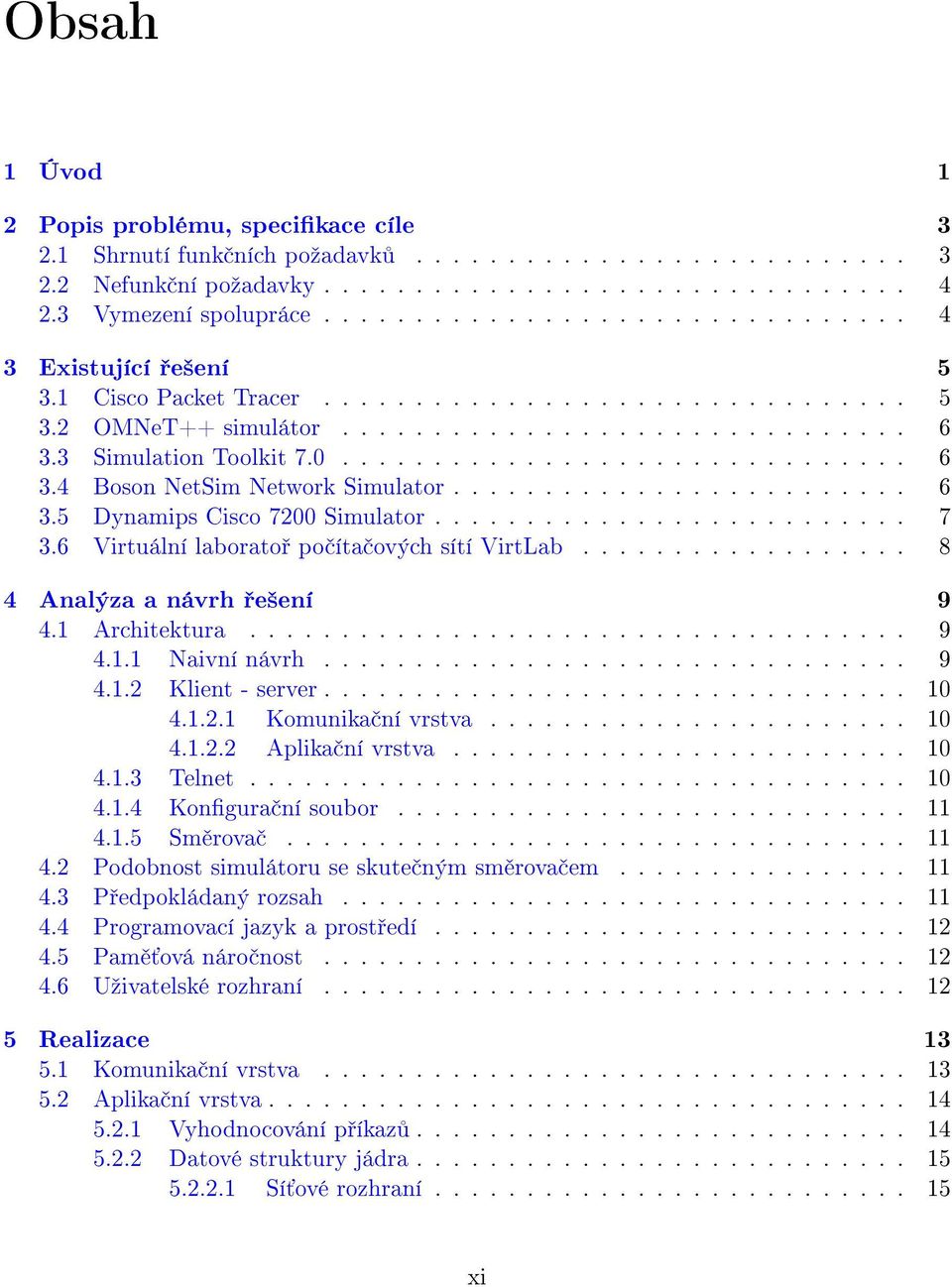 3 Simulation Toolkit 7.0............................... 6 3.4 Boson NetSim Network Simulator......................... 6 3.5 Dynamips Cisco 7200 Simulator.......................... 7 3.