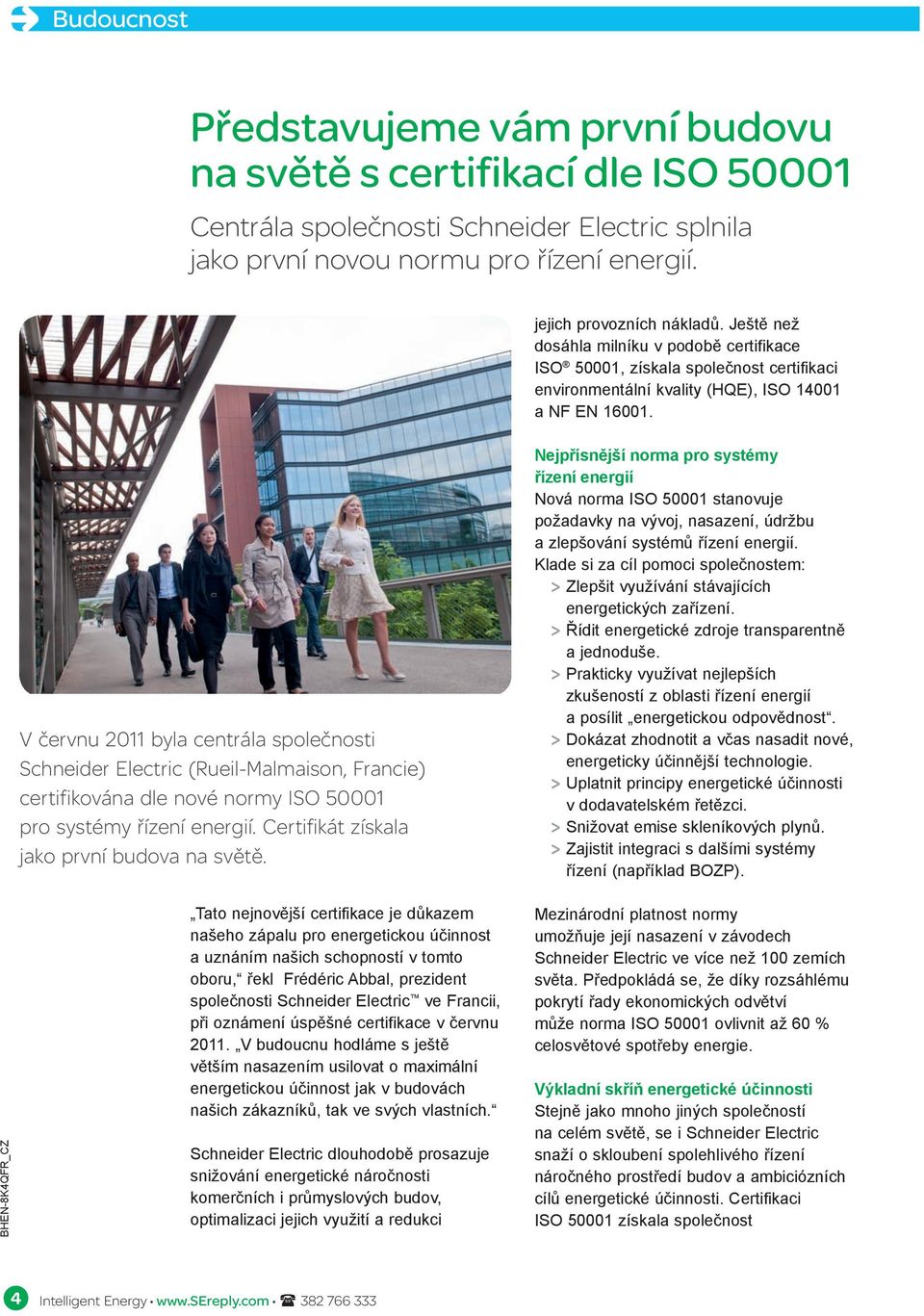 V červnu 2011 byla centrála společnosti Schneider Electric (Rueil-Malmaison, Francie) certifikována dle nové normy ISO 50001 pro systémy řízení energií. Certifikát získala jako první budova na světě.