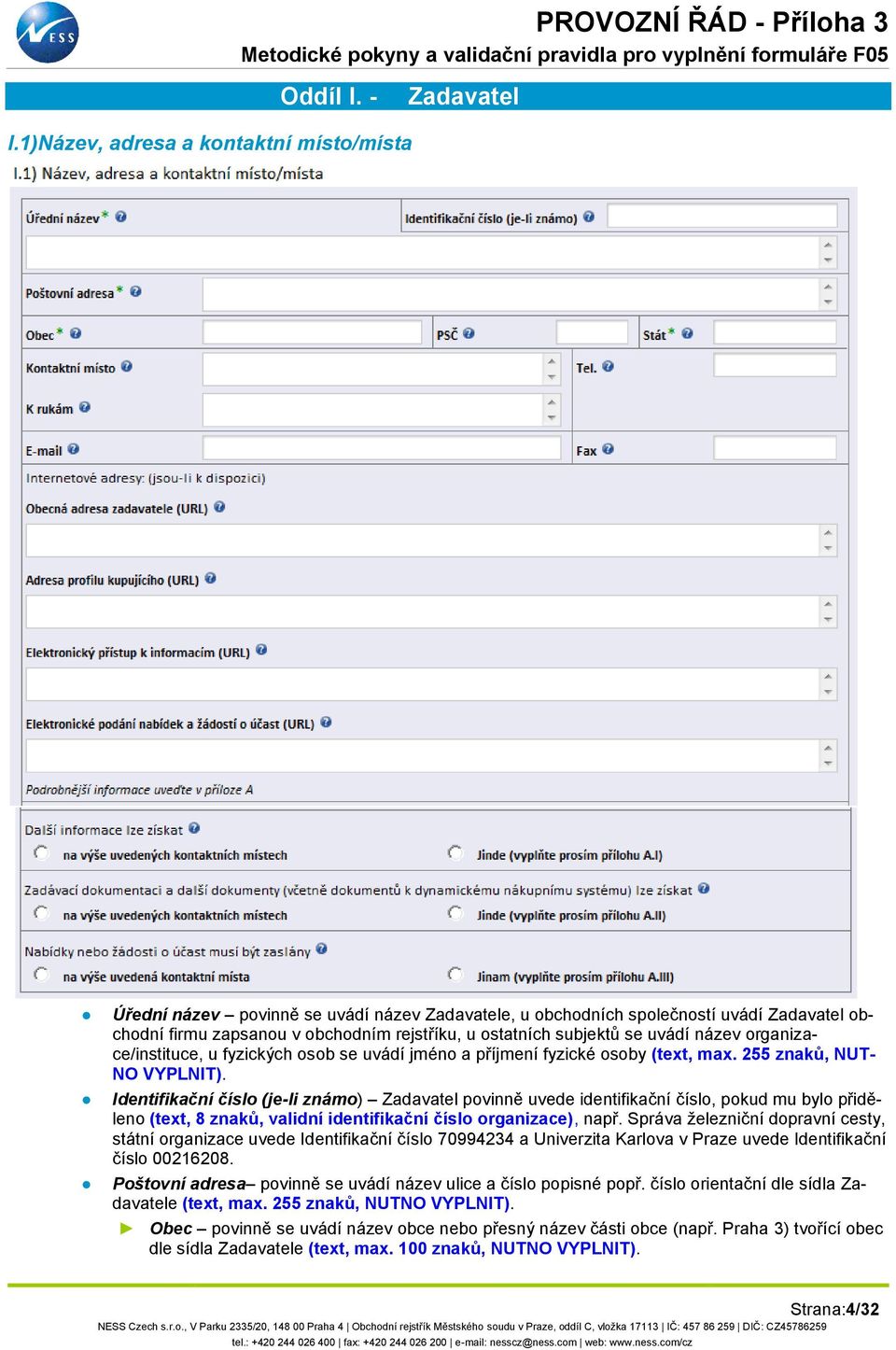 uvádí název organizace/instituce, u fyzických osob se uvádí jméno a příjmení fyzické osoby (text, max. 255 znaků, NUT- NO VYPLNIT).