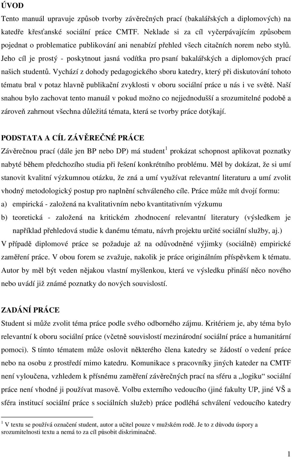 Jeho cíl je prostý - poskytnout jasná vodítka pro psaní bakalářských a diplomových prací našich studentů.