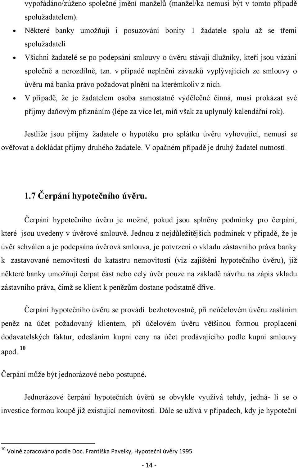 v případě neplnění závazků vyplývajících ze smlouvy o úvěru má banka právo poţadovat plnění na kterémkoliv z nich.