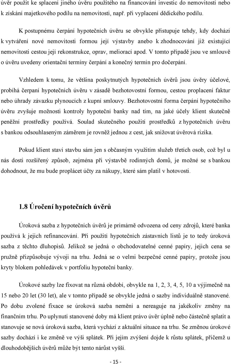 rekonstrukce, oprav, meliorací apod. V tomto případě jsou ve smlouvě o úvěru uvedeny orientační termíny čerpání a konečný termín pro dočerpání.