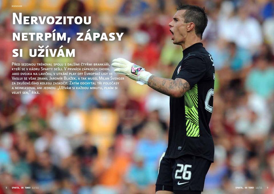 V prvních zápasech chodil jako dvojka na lavičku, v utkání play off Evropské ligy ve Vaslui se však zranil Jaromír