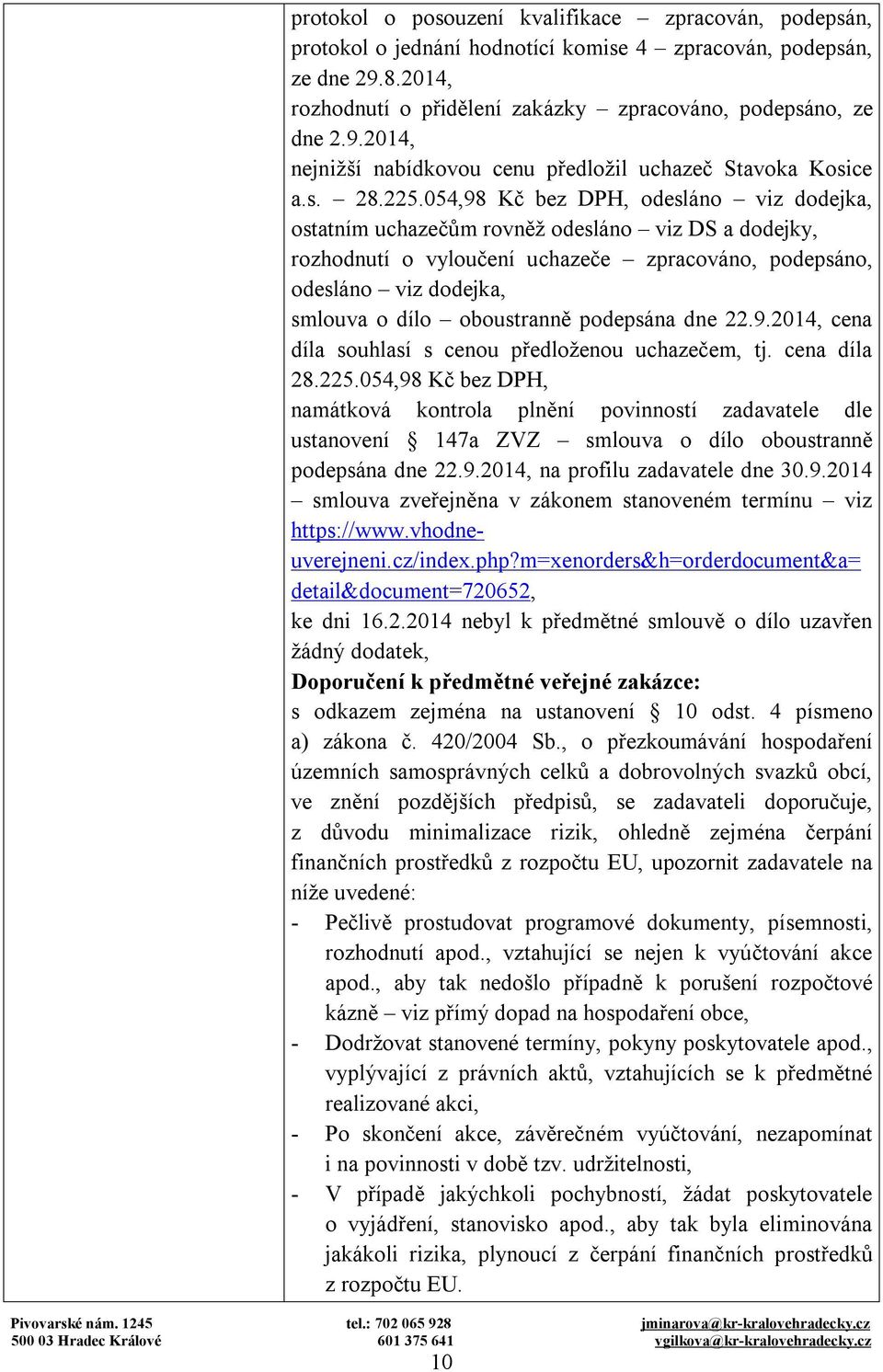 054,98 Kč bez DPH, odesláno viz dodejka, ostatním uchazečům rovněž odesláno viz DS a dodejky, rozhodnutí o vyloučení uchazeče zpracováno, podepsáno, odesláno viz dodejka, smlouva o dílo oboustranně