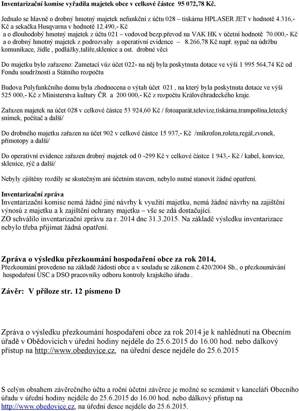 000,- Kč a o drobný hmotný majetek z podrozvahy a operativní evidence 8.266,78 Kč např. sypač na údržbu komunikace, židle, podlážky,talíře,sklenice a ost.