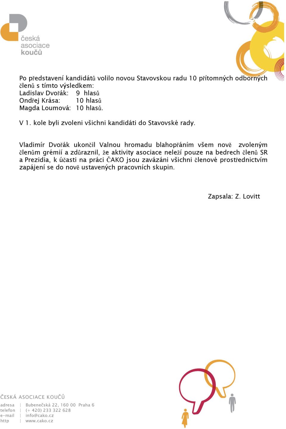 Vladimír Dvořák ukončil Valnou hromadu blahopřáním všem nově zvoleným členům grémií a zdůraznil, že aktivity asociace neleží pouze na