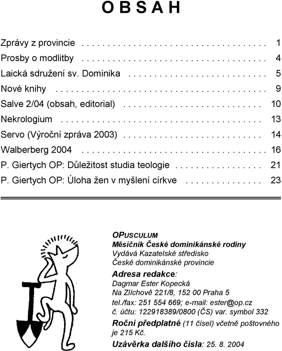 .......................... 14 Walberberg 2004.................................... 16 P. Giertych OP: Důležitost studia teologie................. 21 P. Giertych OP: Úloha žen v myšlení církve.