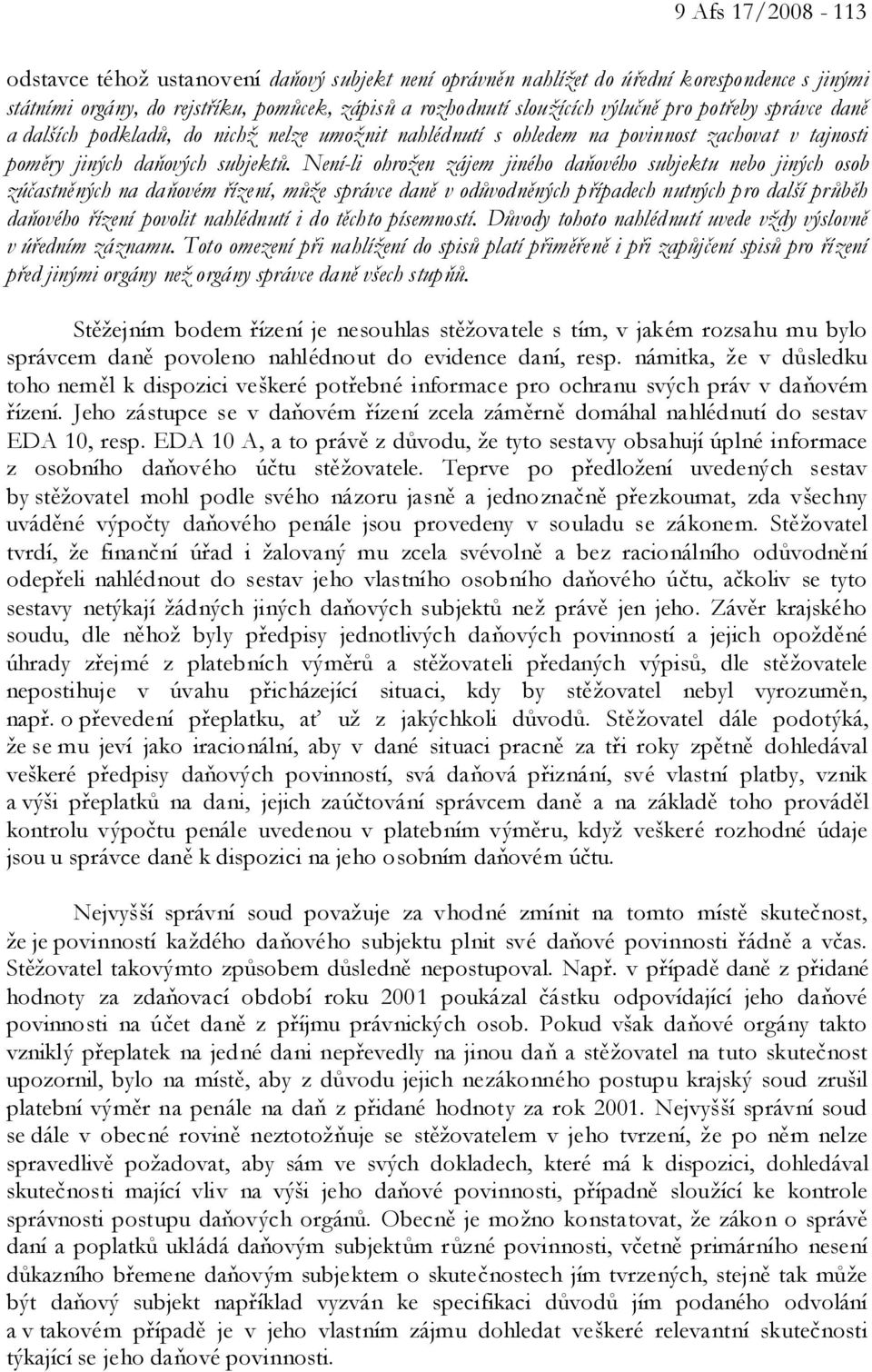 Není-li ohrožen zájem jiného daňového subjektu nebo jiných osob zúčastněných na daňovém řízení, může správce daně v odůvodněných případech nutných pro další průběh daňového řízení povolit nahlédnutí