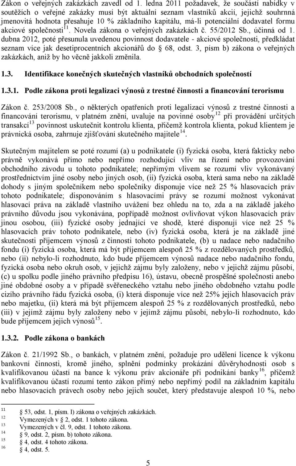 potenciální dodavatel formu akciové společnosti 11. Novela zákona o veřejných zakázkách č. 55/2012 Sb., účinná od 1.