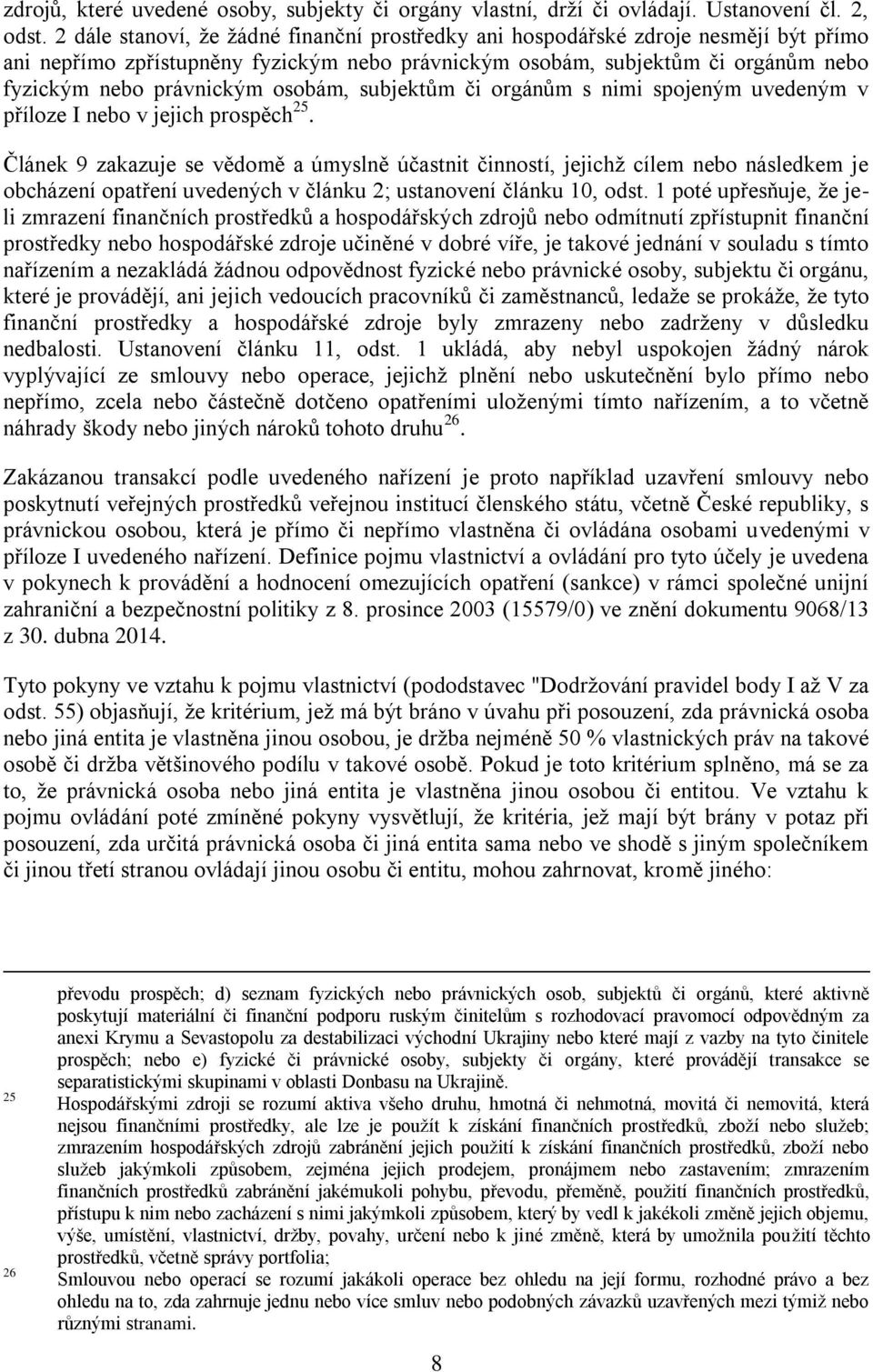 osobám, subjektům či orgánům s nimi spojeným uvedeným v příloze I nebo v jejich prospěch 25.