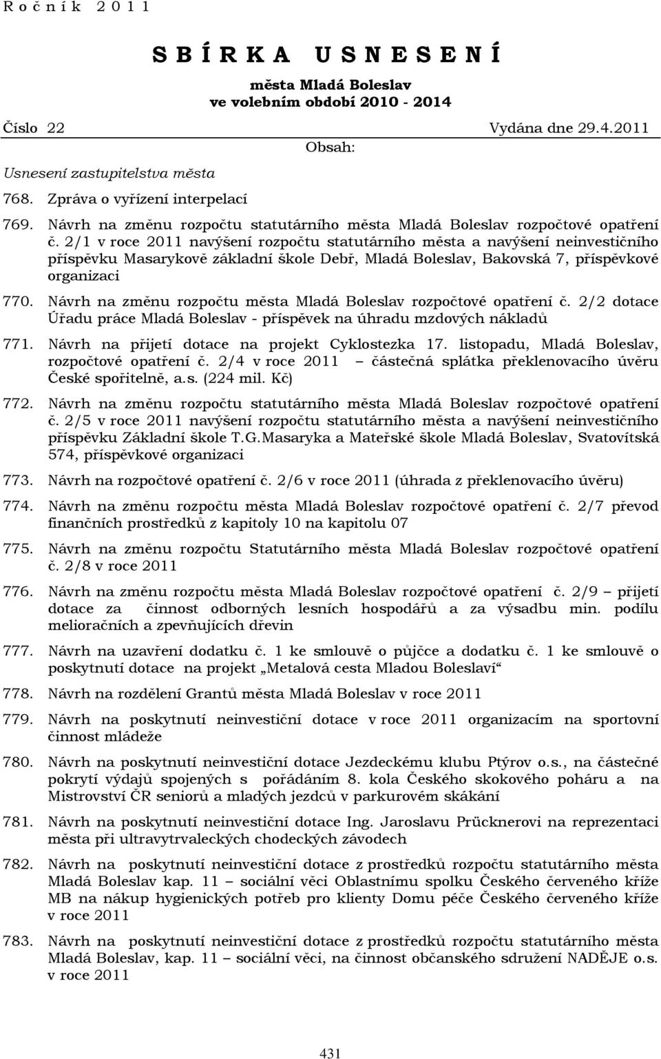 2/1 v roce 2011 navýšení rozpočtu statutárního města a navýšení neinvestičního příspěvku Masarykově základní škole Debř, Mladá Boleslav, Bakovská 7, příspěvkové organizaci 770.