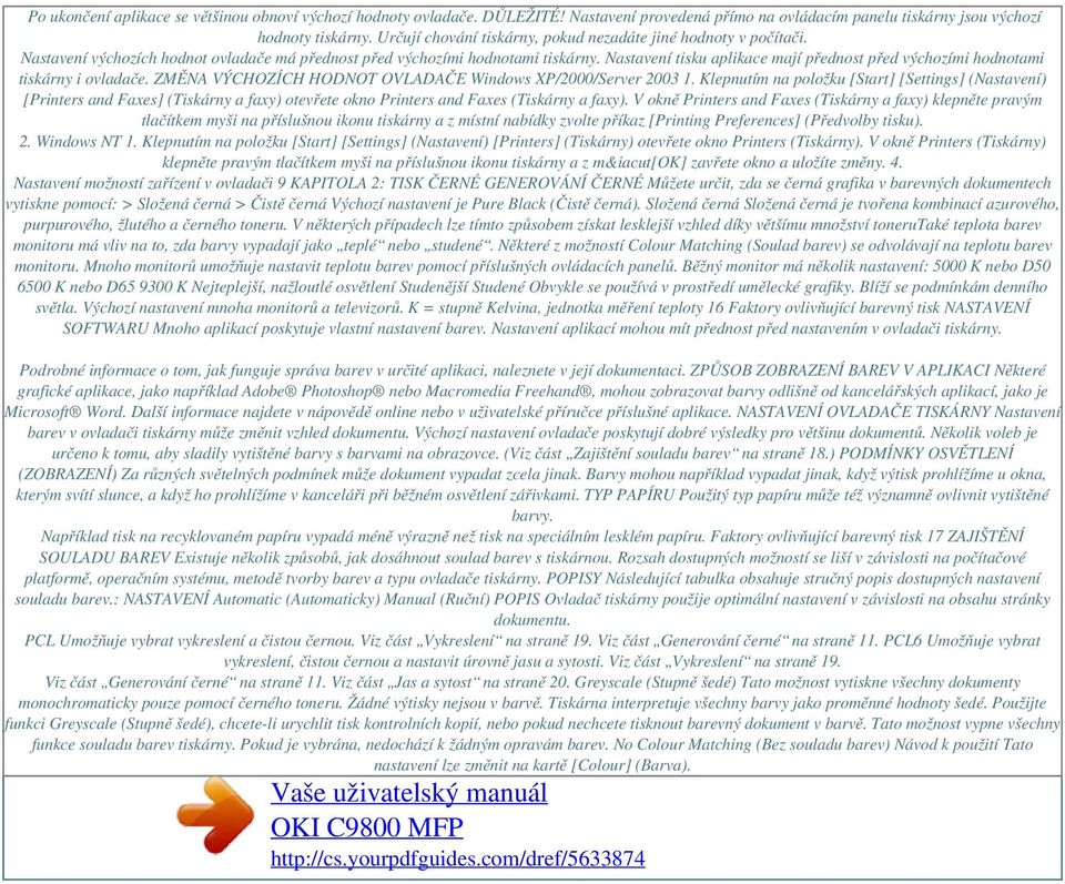 Nastavení tisku aplikace mají přednost před výchozími hodnotami tiskárny i ovladače. ZMĚNA VÝCHOZÍCH HODNOT OVLADAČE Windows XP/2000/Server 2003 1.