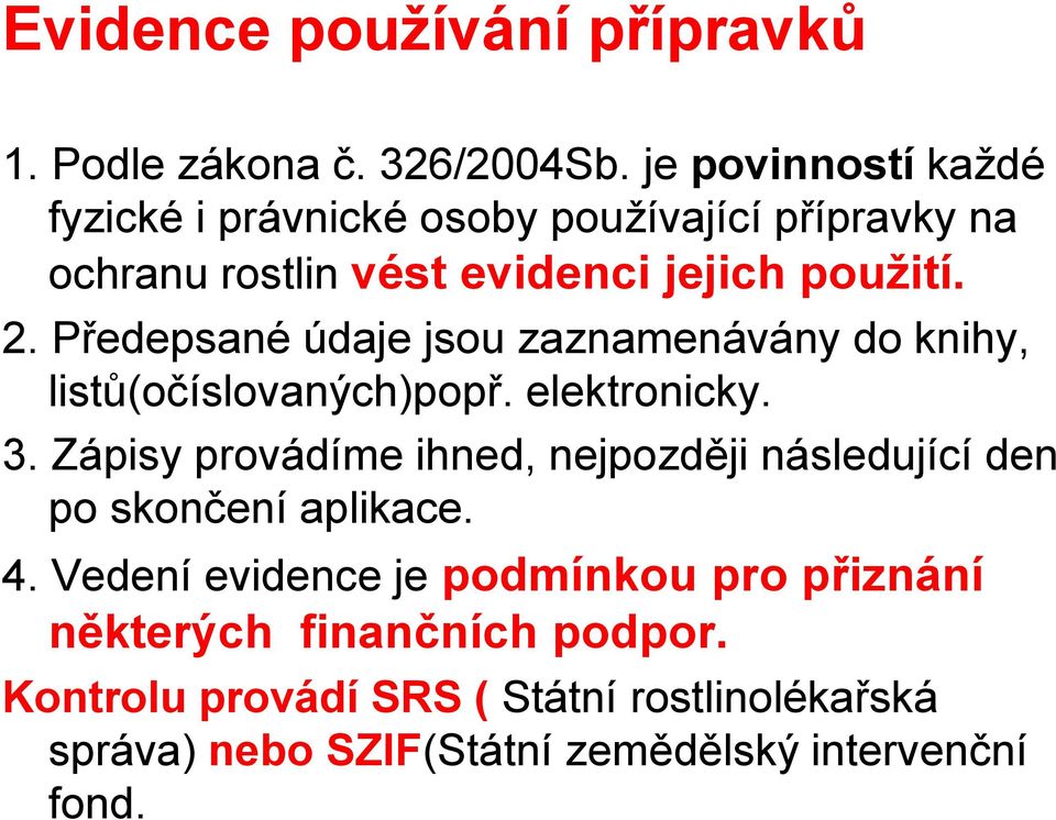 Předepsané údaje jsou zaznamenávány do knihy, listů(očíslovaných)popř. elektronicky. 3.