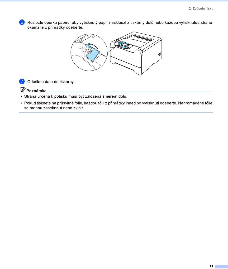 Poznámka Strana určená k potisku musí být založena směrem dolů.