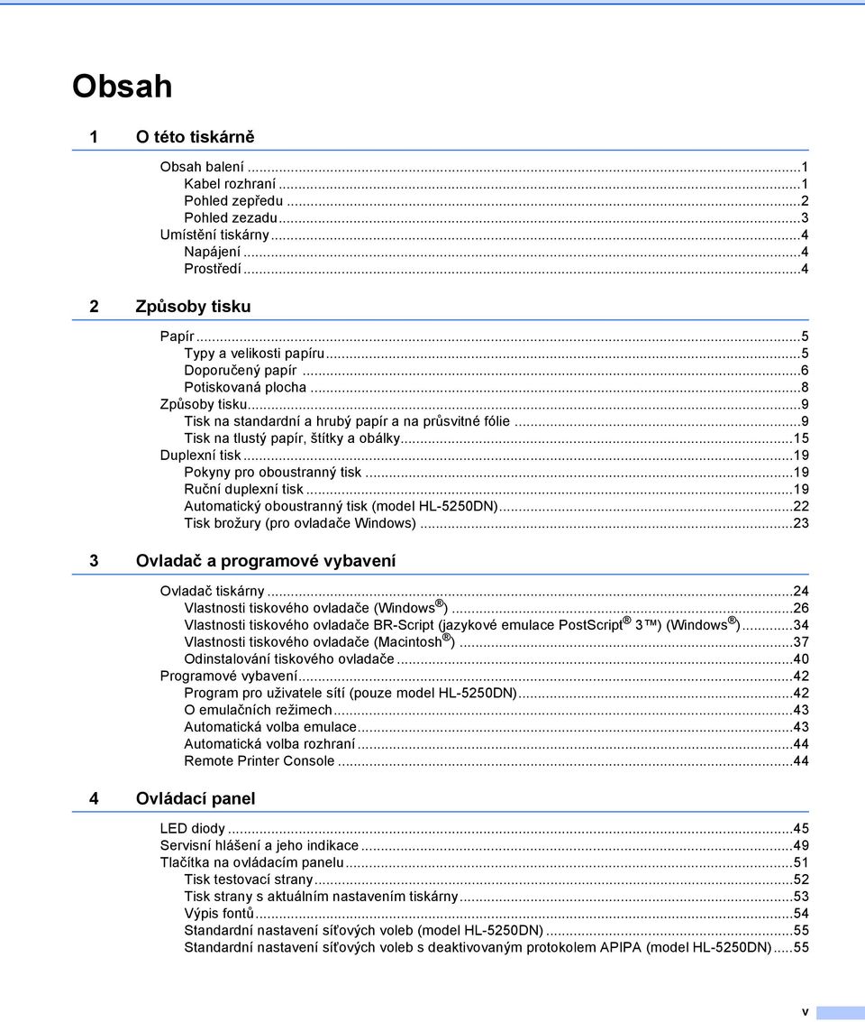 ..19 Pokyny pro oboustranný tisk...19 Ruční duplexní tisk...19 Automatický oboustranný tisk (model HL-5250DN)...22 Tisk brožury (pro ovladače Windows).