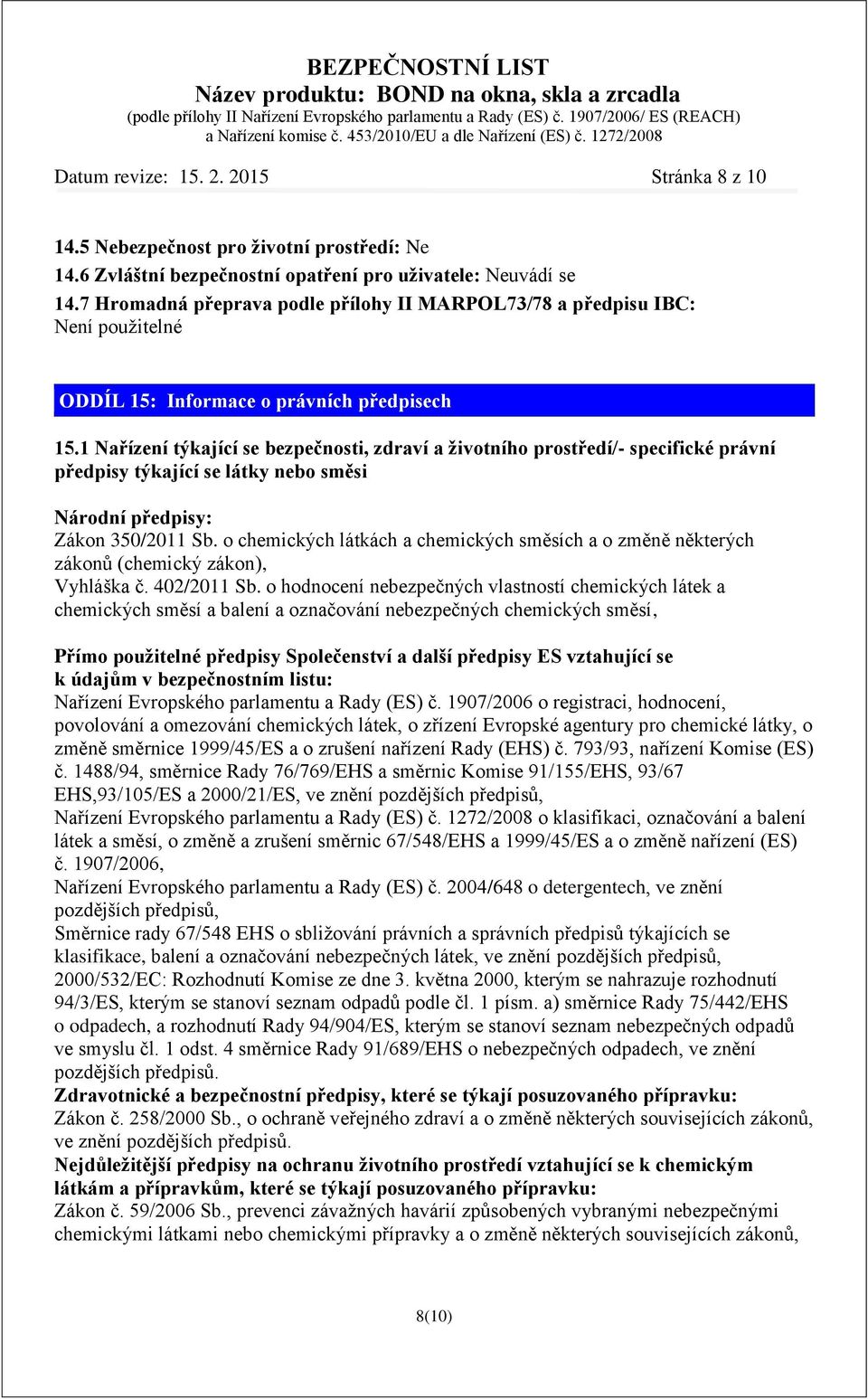 1 Nařízení týkající se bezpečnosti, zdraví a životního prostředí/- specifické právní předpisy týkající se látky nebo směsi Národní předpisy: Zákon 350/2011 Sb.