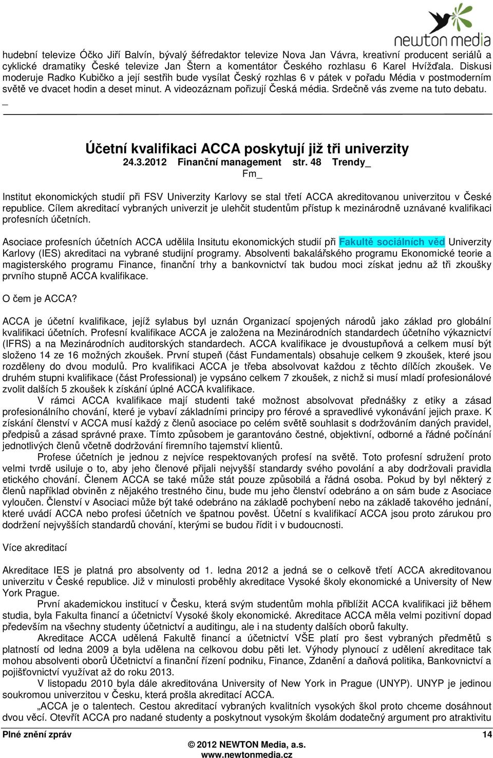 Srdečně vás zveme na tuto debatu. Účetní kvalifikaci ACCA poskytují již tři univerzity 24.3.2012 Finanční management str.