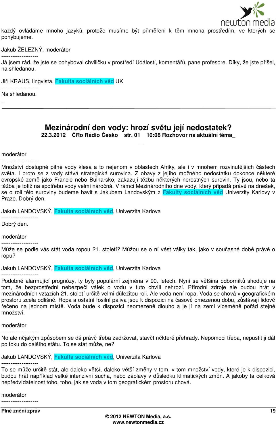 Jiří KRAUS, lingvista, Fakulta sociálních věd UK Na shledanou. Mezinárodní den vody: hrozí světu její nedostatek? 22.3.2012 ČRo Rádio Česko str.