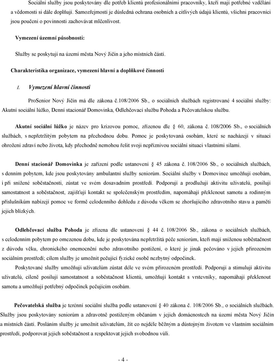 Vymezení územní působnosti: Služby se poskytují na území města Nový Jičín a jeho místních částí.