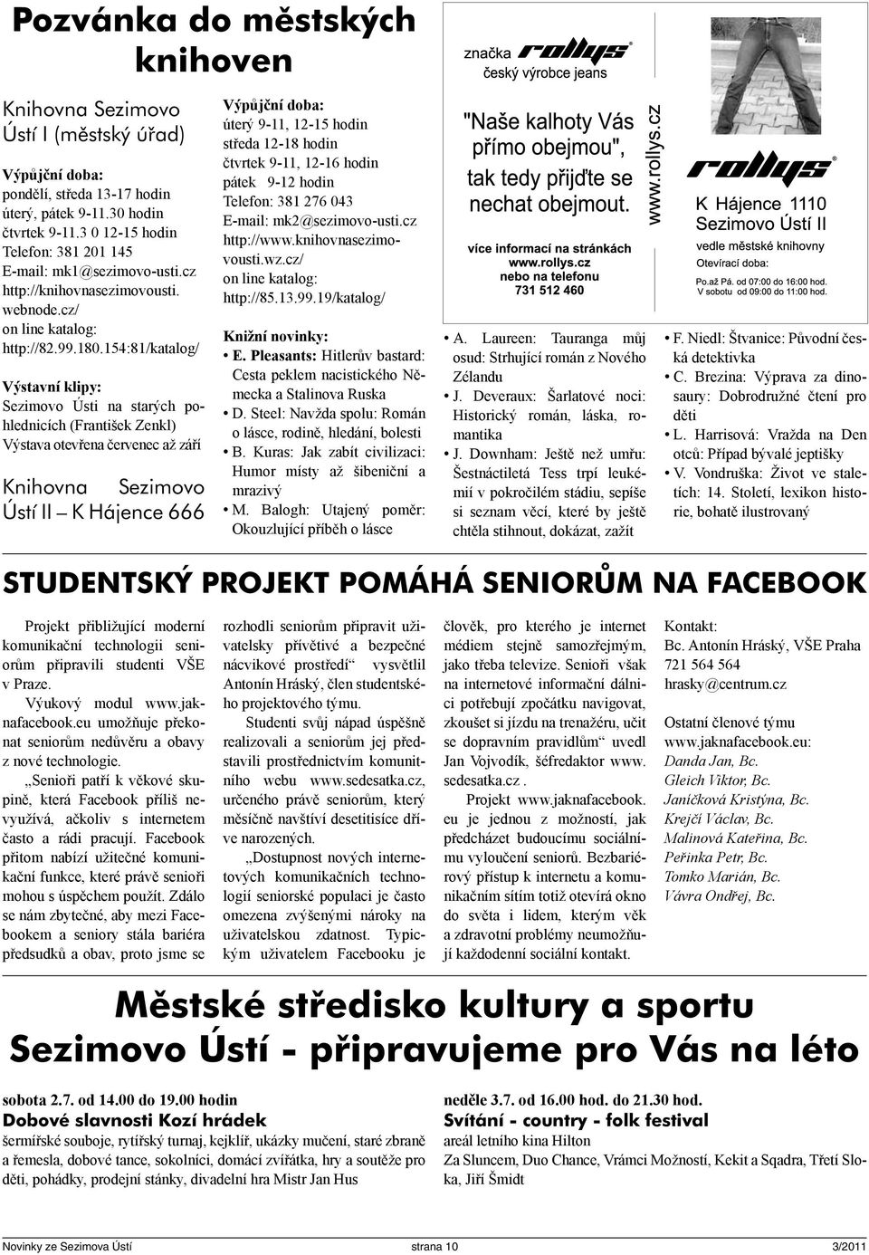154:81/katalog/ Výstavní klipy: Sezimovo Ústi na starých pohlednicích (František Zenkl) Výstava otevřena červenec až září Knihovna Sezimovo Ústí II K Hájence 666 Výpůjční doba: úterý 9-11, 12-15