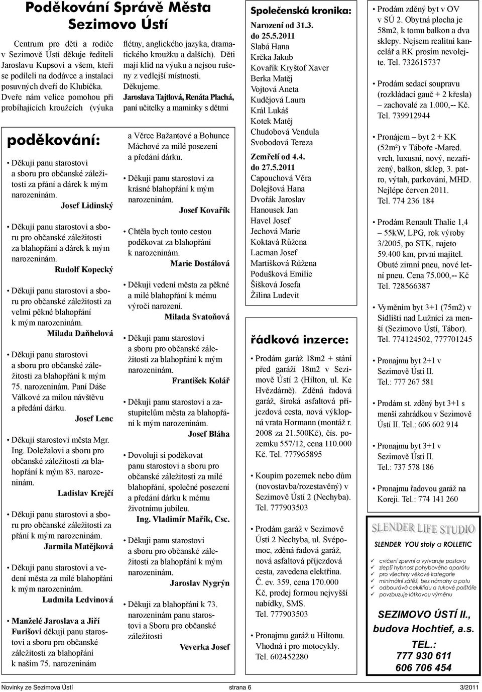 Josef Lidinský Děkuji panu starostovi a sboru pro občanské záležitosti za blahopřání a dárek k mým narozeninám.
