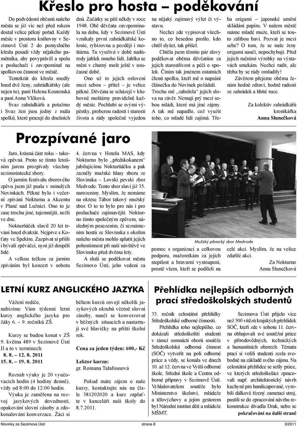 Tentokrát do křesla usedly hned dvě ženy, zahrádkářsky (ale nejen to), paní Helena Koutenská a paní Anna Vlčková.