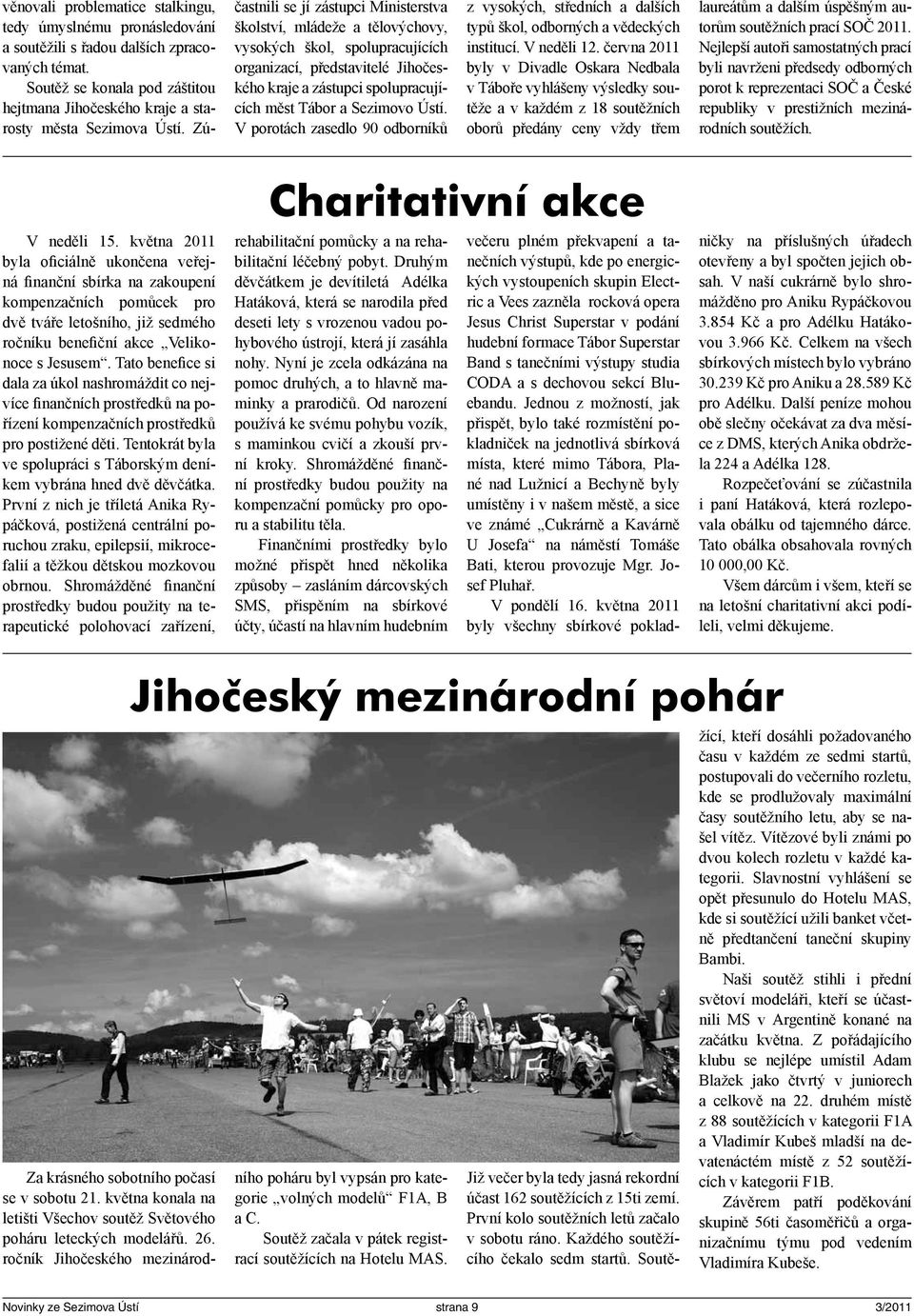 Ústí. V porotách zasedlo 90 odborníků z vysokých, středních a dalších typů škol, odborných a vědeckých institucí. V neděli 12.
