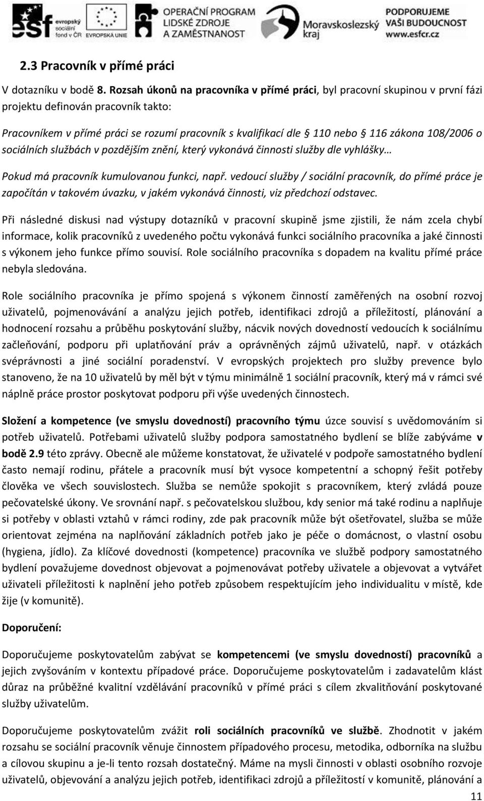 108/2006 o sociálních službách v pozdějším znění, který vykonává činnosti služby dle vyhlášky Pokud má pracovník kumulovanou funkci, např.