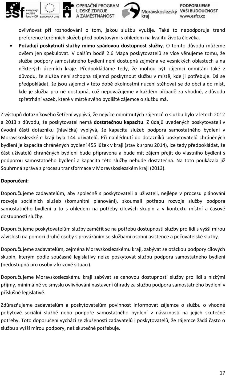 6 Mapa poskytovatelů se více věnujeme tomu, že služba podpory samostatného bydlení není dostupná zejména ve vesnických oblastech a na některých územích kraje.