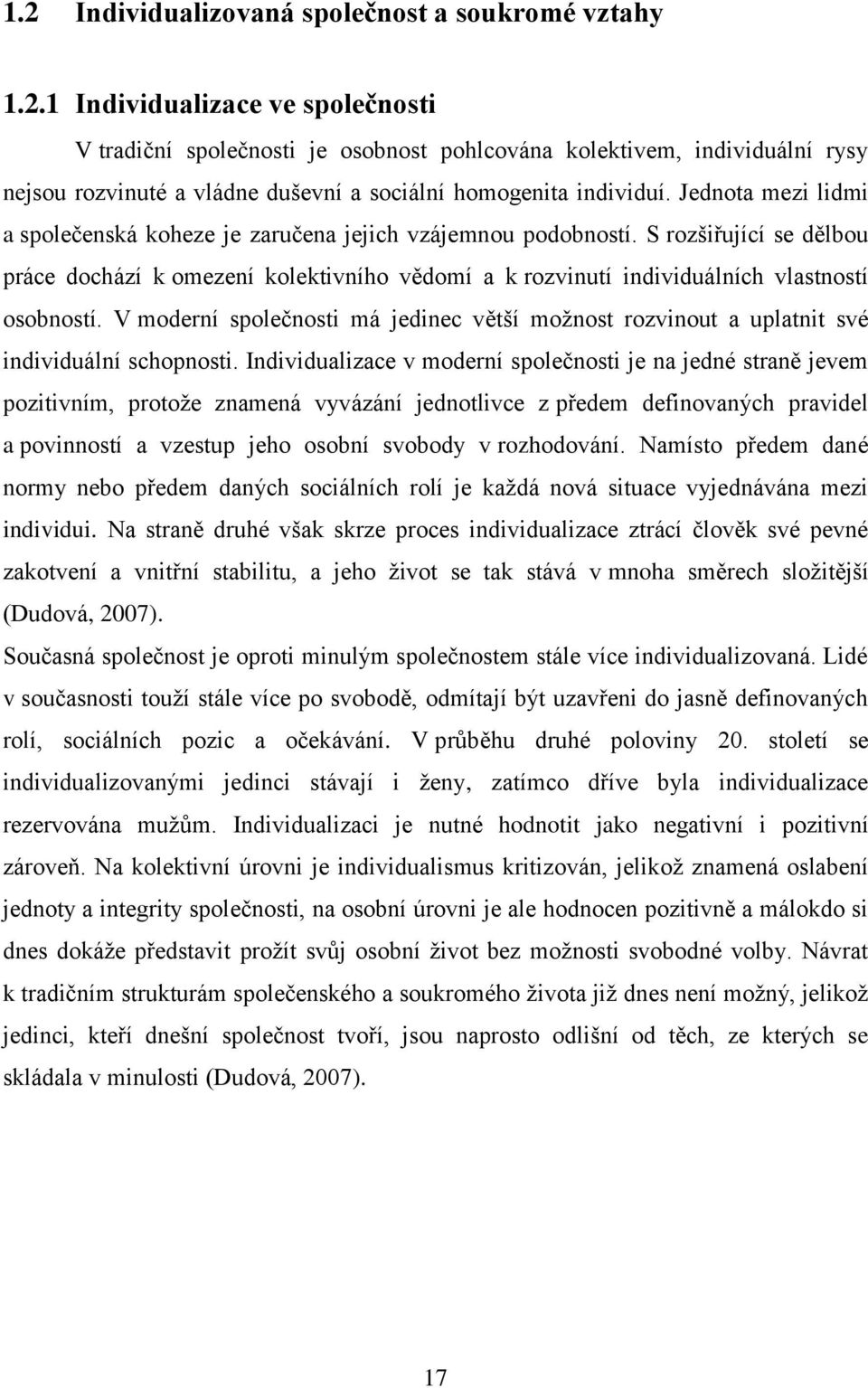 V moderní společnosti má jedinec větší možnost rozvinout a uplatnit své individuální schopnosti.