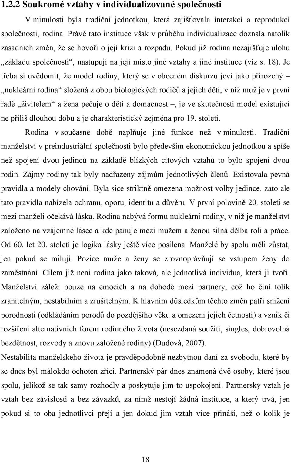 Pokud již rodina nezajišťuje úlohu základu společnosti, nastupují na její místo jiné vztahy a jiné instituce (viz s. 18).