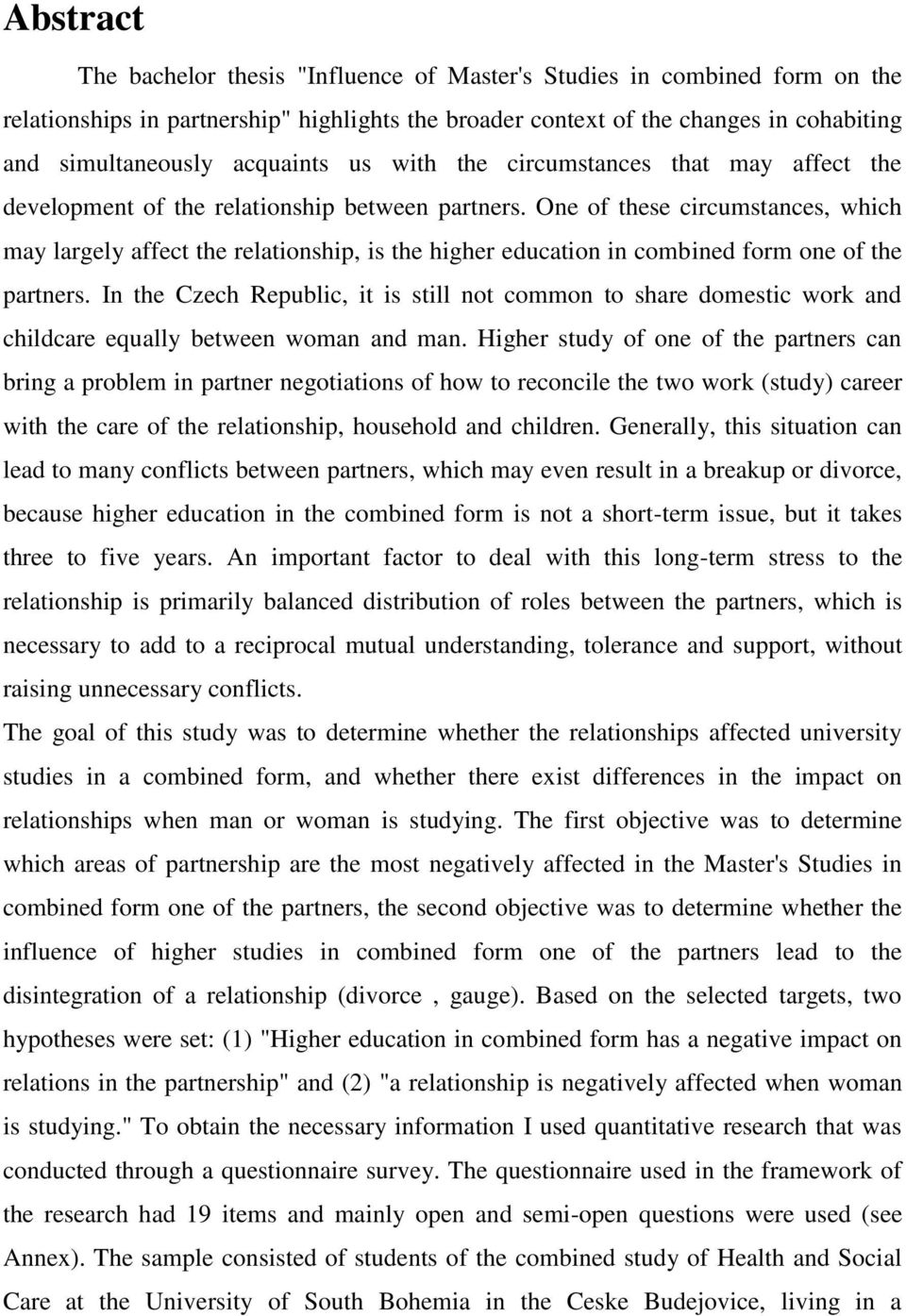 One of these circumstances, which may largely affect the relationship, is the higher education in combined form one of the partners.