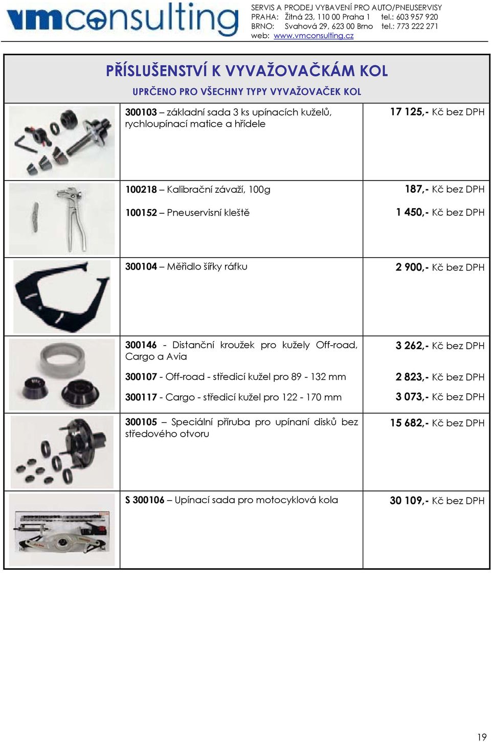 pro kužely Off-road, Cargo a Avia 300107 - Off-road - středicí kužel pro 89-132 mm 300117 - Cargo - středicí kužel pro 122-170 mm 300105 Speciální příruba pro upínaní