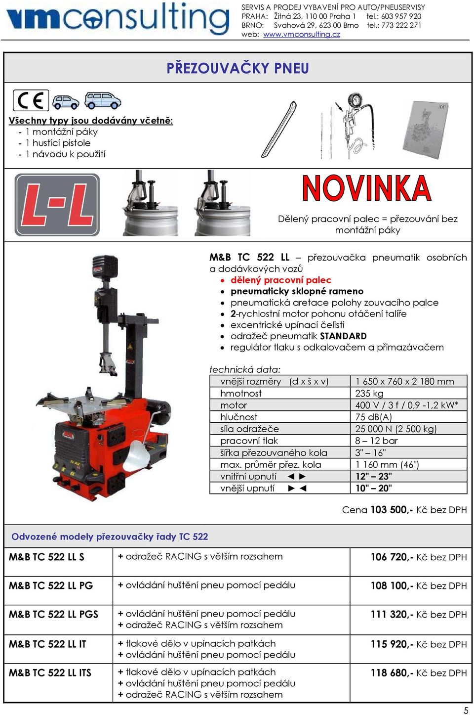 regulátor tlaku s odkalovačem a přimazávačem vnější rozměry (d x š x v) 1 650 x 760 x 2 180 mm 235 kg 400 V / 3 f / 0,9-1,2 kw* síla odražeče 25 000 N (2 500 kg) pracovní tlak 8 12 bar šířka