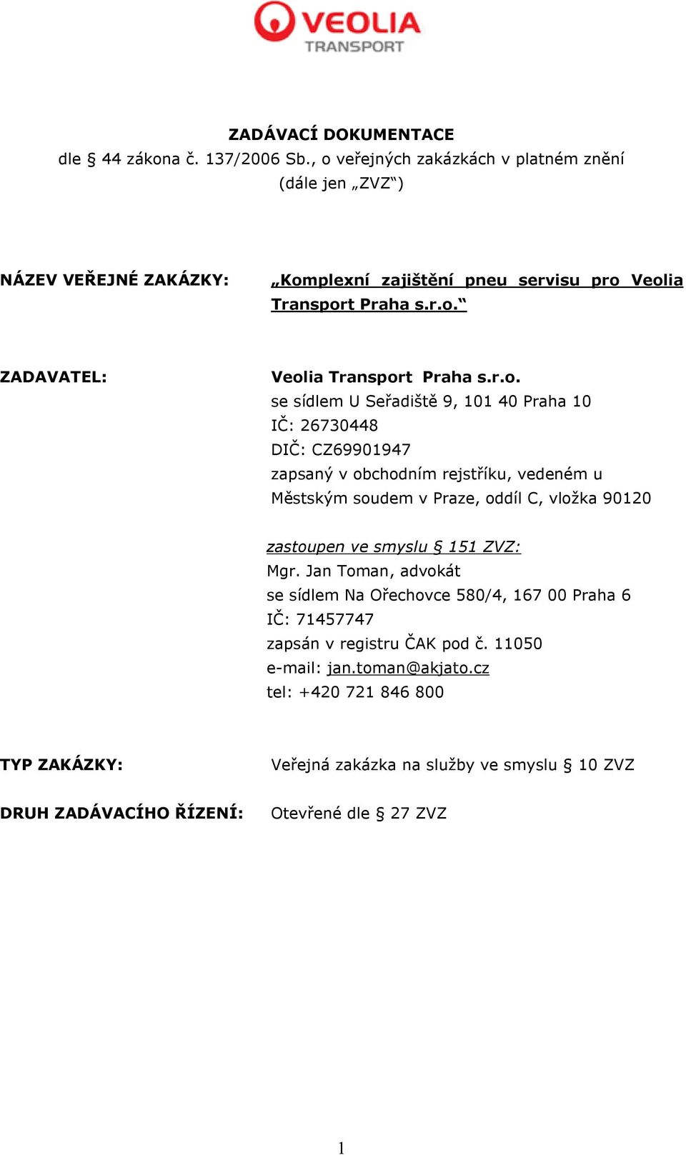 r.o. se sídlem U Seřadiště 9, 101 40 Praha 10 IČ: 26730448 DIČ: CZ69901947 zapsaný v obchodním rejstříku, vedeném u Městským soudem v Praze, oddíl C, vložka 90120 zastoupen