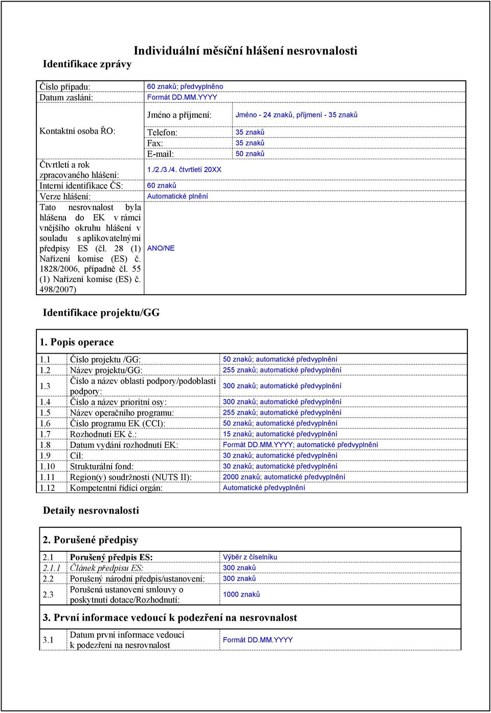 498/2007) 60 znaků; předvyplněno Jméno a příjmení: Telefon: E-mail: 1./2./3./4. čtvrtletí 20XX 60 znaků Automatické plnění ANO/NE Jméno - 24 znaků, příjmení - Identifikace projektu/gg 1.