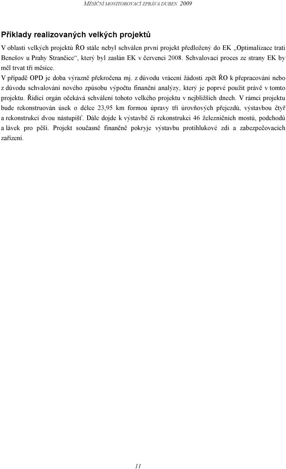 z důvodu vrácení žádosti zpět ŘO k přepracování nebo z důvodu schvalování nového způsobu výpočtu finanční analýzy, který je poprvé použit právě v tomto projektu.