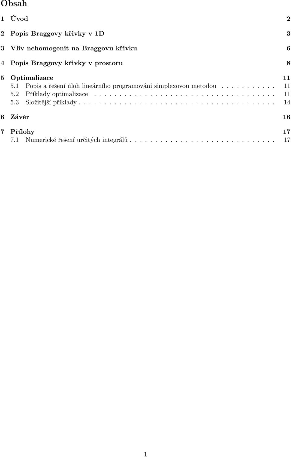 ................................... 11 5.3 Složitější příklady....................................... 14 6 Závěr 16 7 Přílohy 17 7.