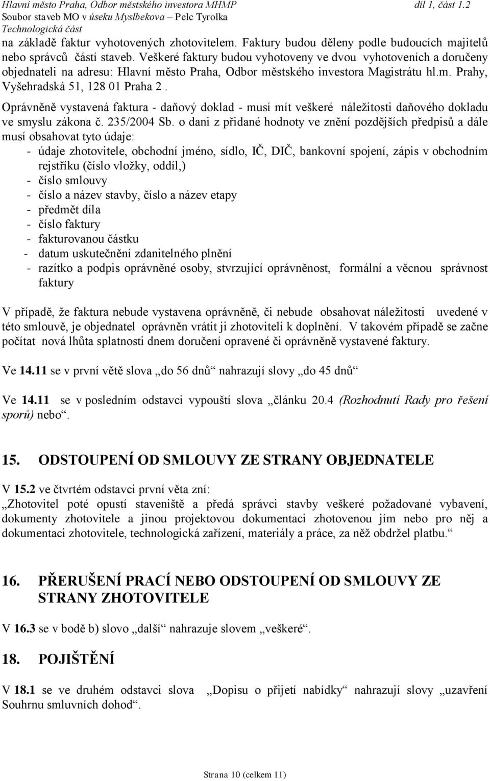 Oprávněně vystavená faktura - daňový doklad - musí mít veškeré náležitosti daňového dokladu ve smyslu zákona č. 235/2004 Sb.