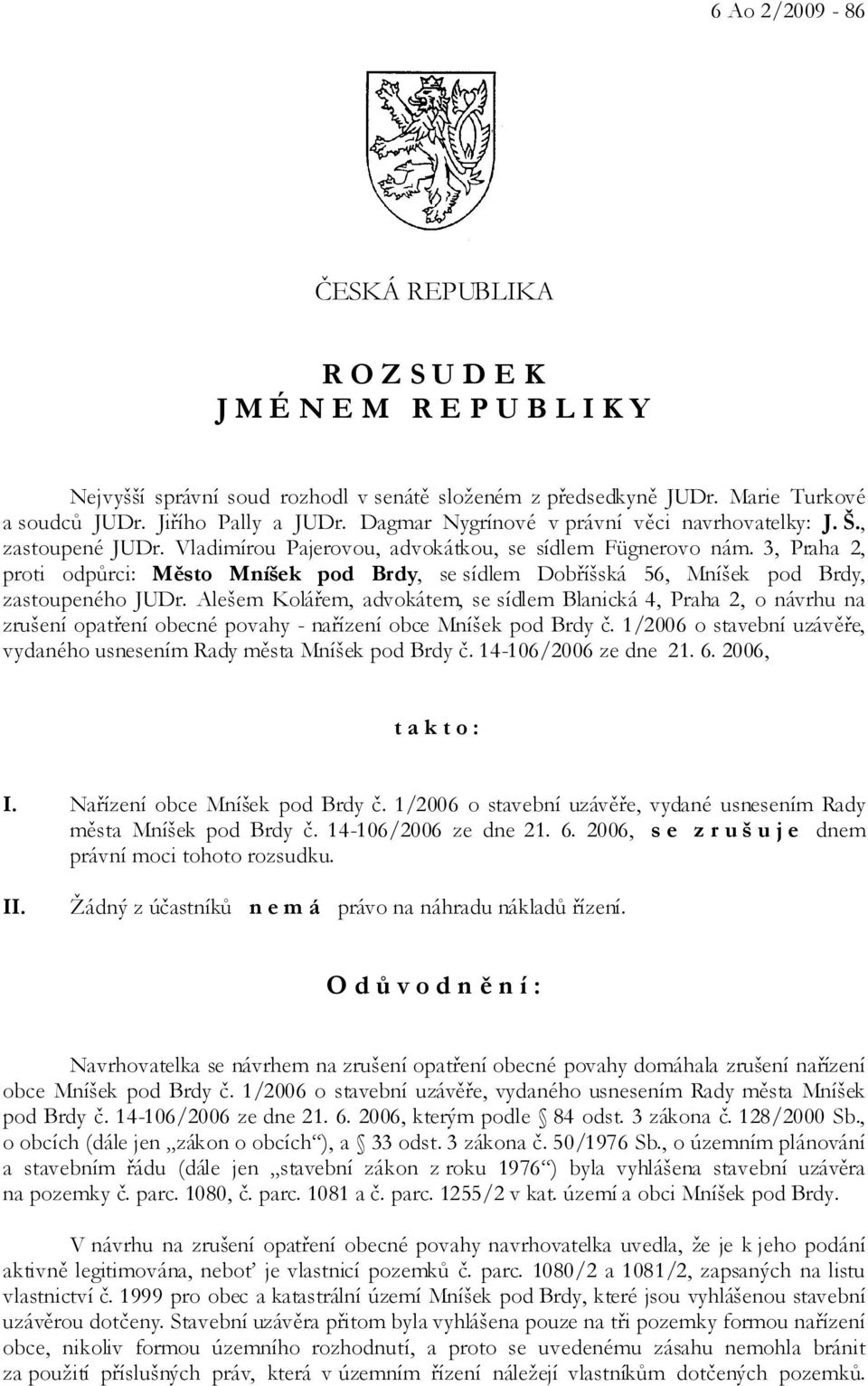 3, Praha 2, proti odpůrci: Město Mníšek pod Brdy, se sídlem Dobříšská 56, Mníšek pod Brdy, zastoupeného JUDr.