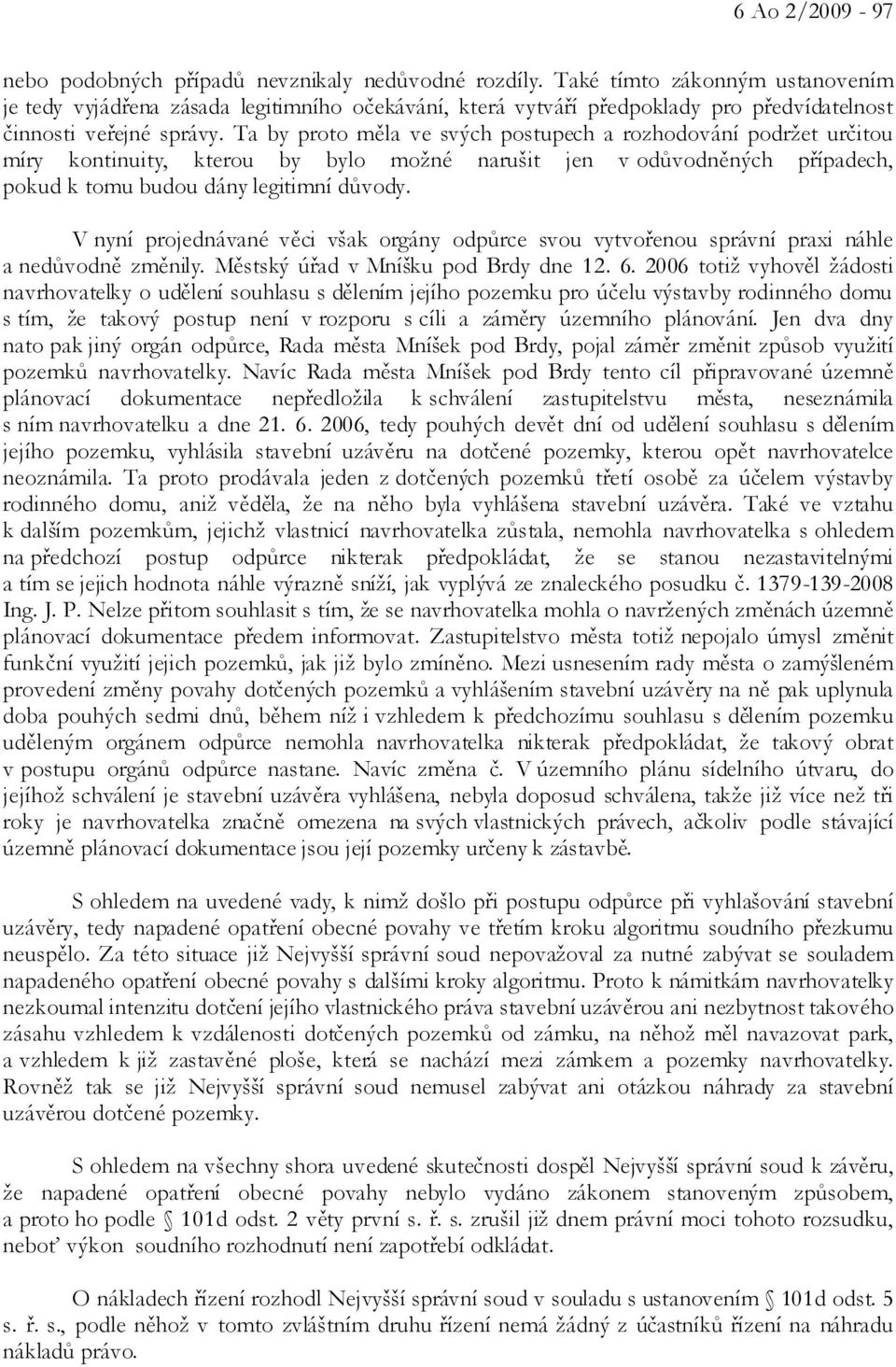 Ta by proto měla ve svých postupech a rozhodování podržet určitou míry kontinuity, kterou by bylo možné narušit jen v odůvodněných případech, pokud k tomu budou dány legitimní důvody.