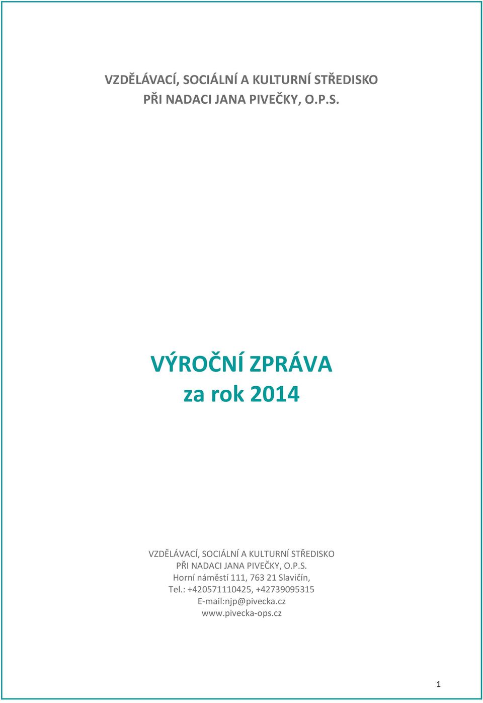 ŘEDISKO PŘI NADACI JANA PIVEČKY, O.P.S. VÝROČNÍ ZPRÁVA za rok 2014 ŘEDISKO PŘI NADACI JANA PIVEČKY, O.