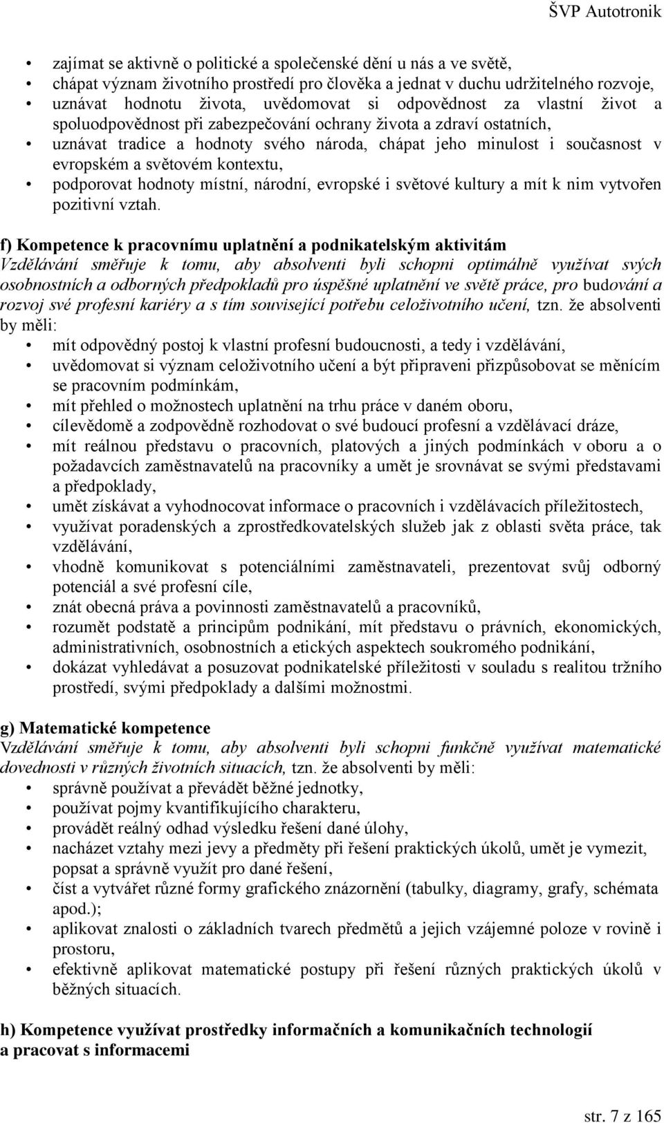 kontextu, podporovat hodnoty místní, národní, evropské i světové kultury a mít k nim vytvořen pozitivní vztah.