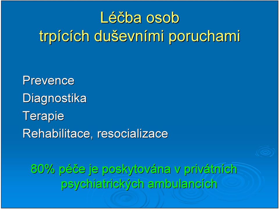 Rehabilitace, resocializace 80% péče p e je