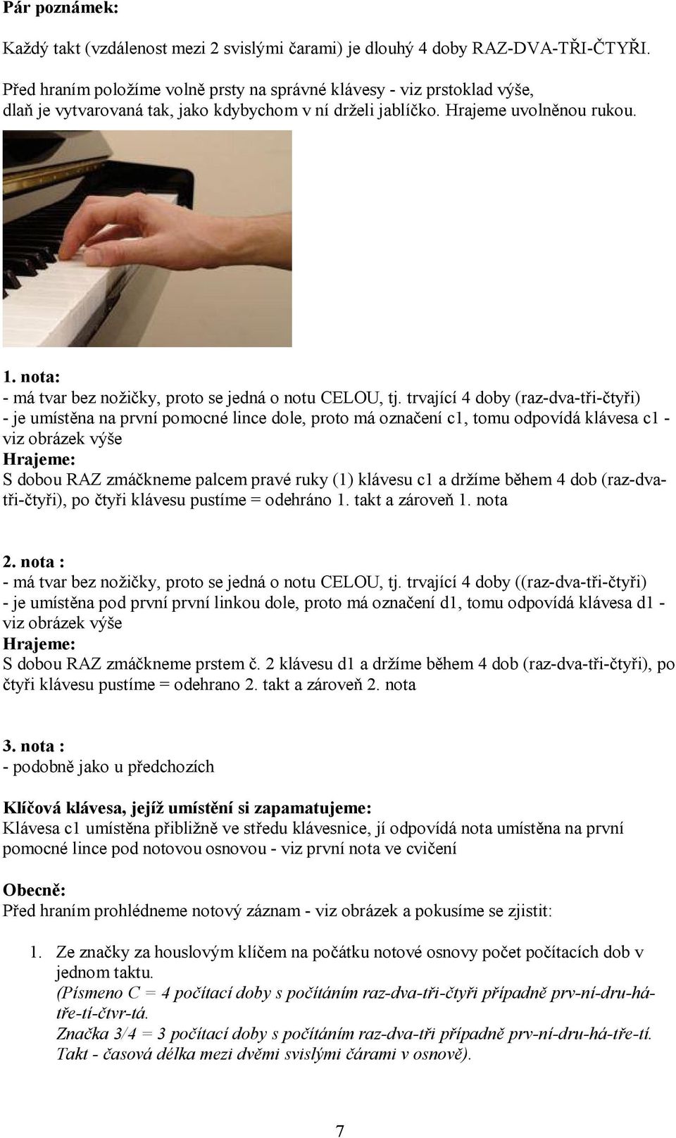 trjc 4 oby (rz--tři-čtyři) - j umstěn n prn pomocné linc ol, proto má oznčn c1, tomu opoá lás c1 - iz obráz ýš Hrjm: S obou RAZ m plcm pré ruy (1) lásu c1 m běhm 4 ob (rz-tři-čtyři), po čtyři lásu m