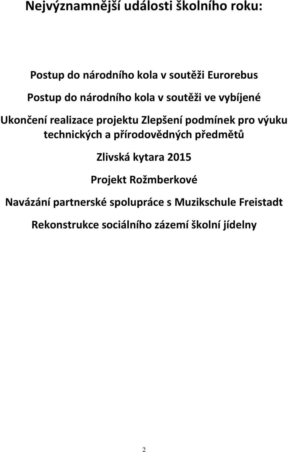 výuku technických a přírodovědných předmětů Zlivská kytara 2015 Projekt Rožmberkové